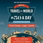 How to Travel the World on $50 a Day: Revised Lib/E: Travel Cheaper, Longer, Smarter