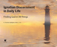 Ignatian Discernment in Daily Life: Finding God in All Things - Gallagher, Fr Timothy M.