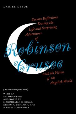 Serious Reflections During the Life and Surprising Adventures of Robinson Crusoe with His Vision of the Angelick World - Defoe, Daniel