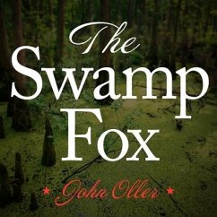 The Swamp Fox Lib/E: How Francis Marion Saved the American Revolution - Oller, John
