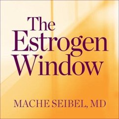 The Estrogen Window: The Breakthrough Guide to Being Healthy, Energized, and Hormonally Balanced--Through Perimenopause, Menopause, and Bey - Seibel, Mache