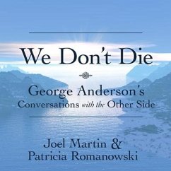 We Don't Die: George Anderson's Conversations with the Other Side - Romanowski, Patricia; Martin, Joel