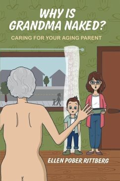 Why Is Grandma Naked?: Caring for Your Aging Parent - Rittberg, Ellen Pober