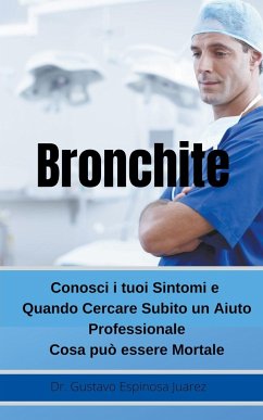 Bronchite Conosci i tuoi Sintomi e Quando Cercare Subito un Aiuto Professionale Cosa può essere Mortale - Juarez, Gustavo Espinosa; Juarez, Gustavo Espinosa