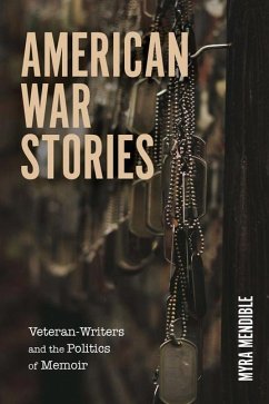 American War Stories: Veteran-Writers and the Politics of Memoir - Mendible, Myra