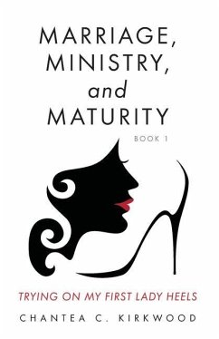 Marriage, Ministry, and Maturity Book 1: Trying on My First Lady Heels - Kirkwood, Chantea C.