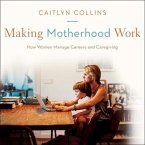 Making Motherhood Work Lib/E: How Women Manage Careers and Caregiving