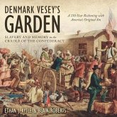 Denmark Vesey's Garden Lib/E: Slavery and Memory in the Cradle of the Confederacy