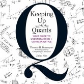 Keeping Up with the Quants Lib/E: Your Guide to Understanding and Using Analytics
