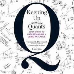 Keeping Up with the Quants Lib/E: Your Guide to Understanding and Using Analytics - Davenport, Thomas H.; Davenport, Tom; Kim, Jinho