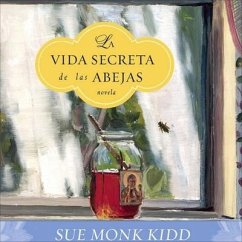 La Vida Secreta de Las Abejas: The Secret Life of Bees - Kidd, Sue Monk