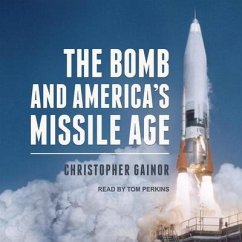 The Bomb and America's Missile Age - Gainor, Christopher