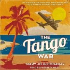 The Tango War Lib/E: The Struggle for the Hearts, Minds and Riches of Latin America During World War II