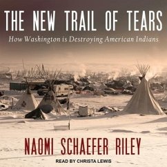The New Trail of Tears: How Washington Is Destroying American Indians - Riley, Naomi Schaefer