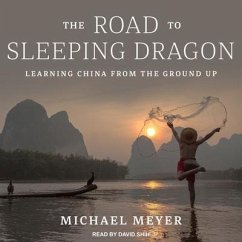 The Road to Sleeping Dragon: Learning China from the Ground Up - Meyer, Michael