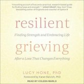 Resilient Grieving Lib/E: Finding Strength and Embracing Life After a Loss That Changes Everything