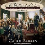 A Brilliant Solution Lib/E: Inventing the American Constitution