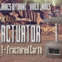 The Actuator Lib/E: Fractured Earth - Wymore, James; James, Aiden
