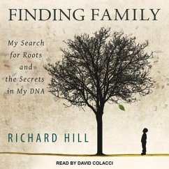 Finding Family: My Search for Roots and the Secrets in My DNA - Hill, Richard