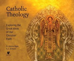 Catholic Theology: Exploring the Great Ideas of Our Christian Faith - Egan, Fr Harvey D.