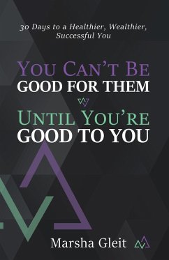 You Can't Be Good for Them Until You Are Good to You - Gleit, Marsha