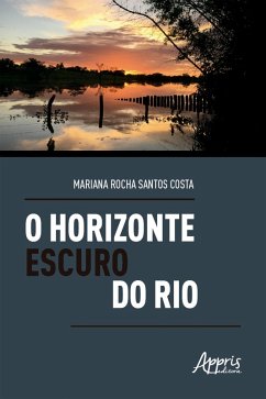 O Horizonte Escuro do Rio: Análise da Figura Paterna nos Romances de Milton Hatoum (eBook, ePUB) - Costa, Mariana Rocha Santos