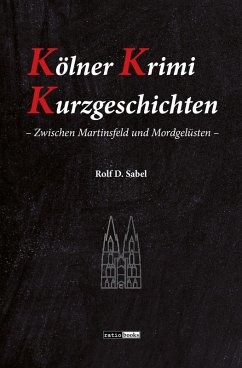 Kölner Krimi Kurzgeschichten (eBook, PDF) - Sabel, Rolf D.