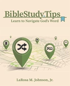 Bible Study Tips: Learn to Navigate God's Word - Johnson, LaRosa M.