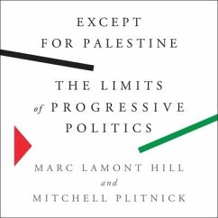Except for Palestine: The Limits of Progressive Politics - Plitnick, Mitchell; Hill, Marc Lamont