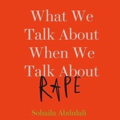 What We Talk about When We Talk about Rape Lib/E - Abdulali, Sohaila