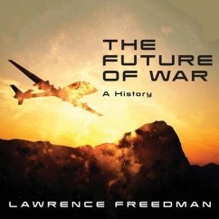 The Future of War Lib/E: A History - Freedman, Lawrence