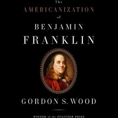 The Americanization of Benjamin Franklin Lib/E - Wood, Gordon S
