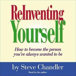 Reinventing Yourself Lib/E: How to Become the Person You Always Wanted to Be - Chandler, Steve