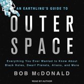 An Earthling's Guide to Outer Space Lib/E: Everything You Ever Wanted to Know about Black Holes, Dwarf Planets, Aliens, and More