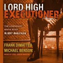 Lord High Executioner: The Legendary Mafia Boss Albert Anastasia - Dimatteo, Frank; Benson, Michael