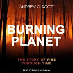 Burning Planet Lib/E: The Story of Fire Through Time - Scott, Andrew C.
