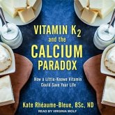 Vitamin K2 and the Calcium Paradox Lib/E: How a Little-Known Vitamin Could Save Your Life