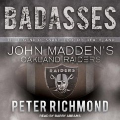 Badasses Lib/E: The Legend of Snake, Foo, Dr. Death, and John Madden's Oakland Raiders - Richmond, Peter
