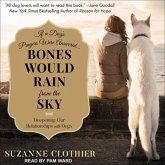 Bones Would Rain from the Sky Lib/E: Deepening Our Relationships with Dogs