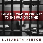 From the War on Poverty to the War on Crime Lib/E: The Making of Mass Incarceration in America