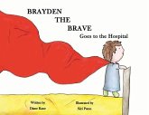 Brayden the Brave Goes to the Hospital