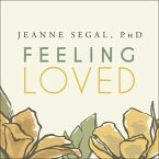 Feeling Loved Lib/E: The Science of Nurturing Meaningful Connections and Building Lasting Happiness