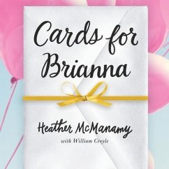 Cards for Brianna Lib/E: A Mom's Messages of Living, Laughing, and Loving as Time Is Running Out - Mcmanamy, Heather