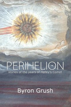 Perihelion: Stories of the Years of Halley's Comet - Grush, Byron