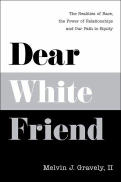 Dear White Friend: The Realities of Race, the Power of Relationships and Our Path to Equity - Gravely II, Melvin J.