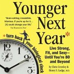 Younger Next Year Lib/E: Live Strong, Fit, and Sexy - Until You're 80 and Beyond