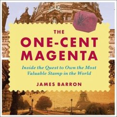 The One-Cent Magenta Lib/E: Inside the Quest to Own the Most Valuable Stamp in the World - Barron, James