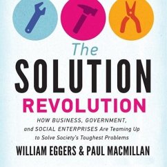 The Solution Revolution Lib/E: How Business, Government, and Social Enterprises Are Teaming Up to Solve Society's Toughest Problems - Eggers, William; Macmillan, Paul