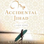 My Accidental Jihad Lib/E: A Love Story
