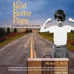 The Next Better Place Lib/E: A Father and Son on the Road - Keith, Michael C.